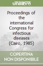 Proceedings of the international Congress for infectious diseases (Cairo, 1985) libro