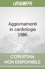 Aggiornamenti in cardiologia 1986 libro