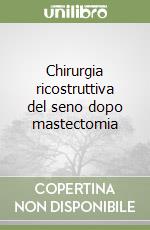 Chirurgia ricostruttiva del seno dopo mastectomia libro