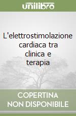 L'elettrostimolazione cardiaca tra clinica e terapia libro