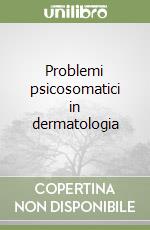 Problemi psicosomatici in dermatologia