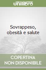 Sovrappeso, obesità e salute libro