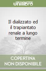 Il dializzato ed il trapiantato renale a lungo termine