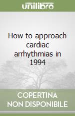 How to approach cardiac arrhythmias in 1994 libro