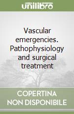 Vascular emergencies. Pathophysiology and surgical treatment libro