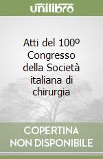 Atti del 100º Congresso della Società italiana di chirurgia libro