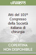 Atti del 101º Congresso della Società italiana di chirurgia libro