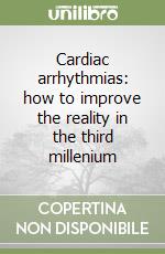 Cardiac arrhythmias: how to improve the reality in the third millenium libro