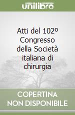 Atti del 102º Congresso della Società italiana di chirurgia libro