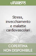 Stress, invecchiamento e malattie cardiovascolari libro