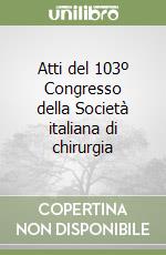 Atti del 103º Congresso della Società italiana di chirurgia libro