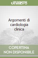 Argomenti di cardiologia clinica libro