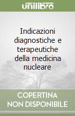 Indicazioni diagnostiche e terapeutiche della medicina nucleare libro