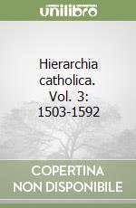 Hierarchia catholica. Vol. 3: 1503-1592 libro