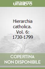 Hierarchia catholica. Vol. 6: 1730-1799