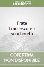 Frate Francesco e i suoi fioretti libro