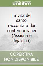 La vita del santo raccontata dai contemporanei (Assidua e Rigaldina) libro