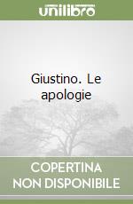 Giustino. Le apologie libro