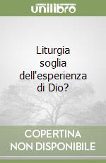 Liturgia soglia dell'esperienza di Dio? libro