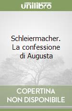 Schleiermacher. La confessione di Augusta libro