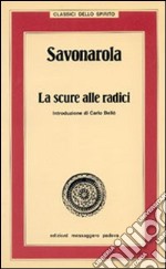 Savonarola. La scure alle radici libro