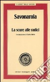 Savonarola. La scure alle radici libro