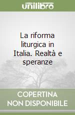 La riforma liturgica in Italia. Realtà e speranze libro