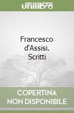 Francesco d'Assisi. Scritti libro