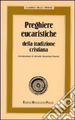 Preghiere eucaristiche della tradizione cristiana libro