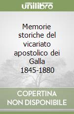 Memorie storiche del vicariato apostolico dei Galla 1845-1880 libro