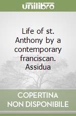 Life of st. Anthony by a contemporary franciscan. Assidua libro