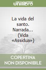 La vida del santo. Narrada... (Vida «Assidua») libro