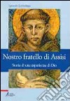 Nostro fratello di Assisi. Storia di una esperienza di Dio libro