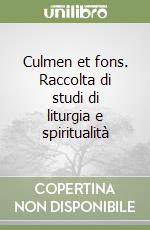 Culmen et fons. Raccolta di studi di liturgia e spiritualità