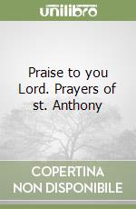 Praise to you Lord. Prayers of st. Anthony libro