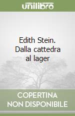 Edith Stein. Dalla cattedra al lager