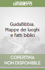 GuidaBibbia. Mappe dei luoghi e fatti biblici libro