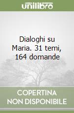 Dialoghi su Maria. 31 temi, 164 domande libro
