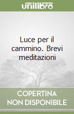 Luce per il cammino. Brevi meditazioni libro