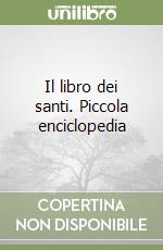 Il libro dei santi. Piccola enciclopedia libro