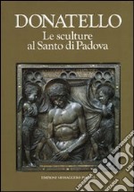 Donatello. Le sculture al Santo di Padova