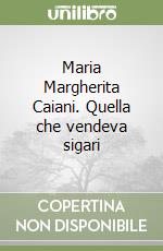 Maria Margherita Caiani. Quella che vendeva sigari