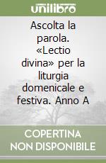 Ascolta la parola. «Lectio divina» per la liturgia domenicale e festiva. Anno A (1) libro