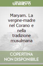 Maryam. La vergine-madre nel Corano e nella tradizione musulmana libro