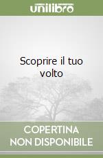 Scoprire il tuo volto libro