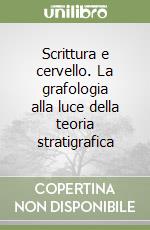 Scrittura e cervello. La grafologia alla luce della teoria stratigrafica libro