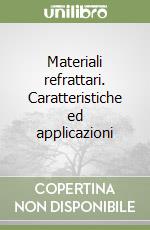 Materiali refrattari. Caratteristiche ed applicazioni libro