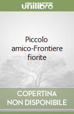 Piccolo amico-Frontiere fiorite