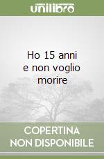 Ho 15 anni e non voglio morire libro