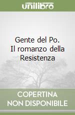 Gente del Po. Il romanzo della Resistenza